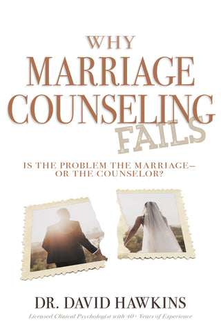 Why Marriage Counseling Fails: Is the Problem the Marriage—or the Counselor? by Dr. David B. Hawkins