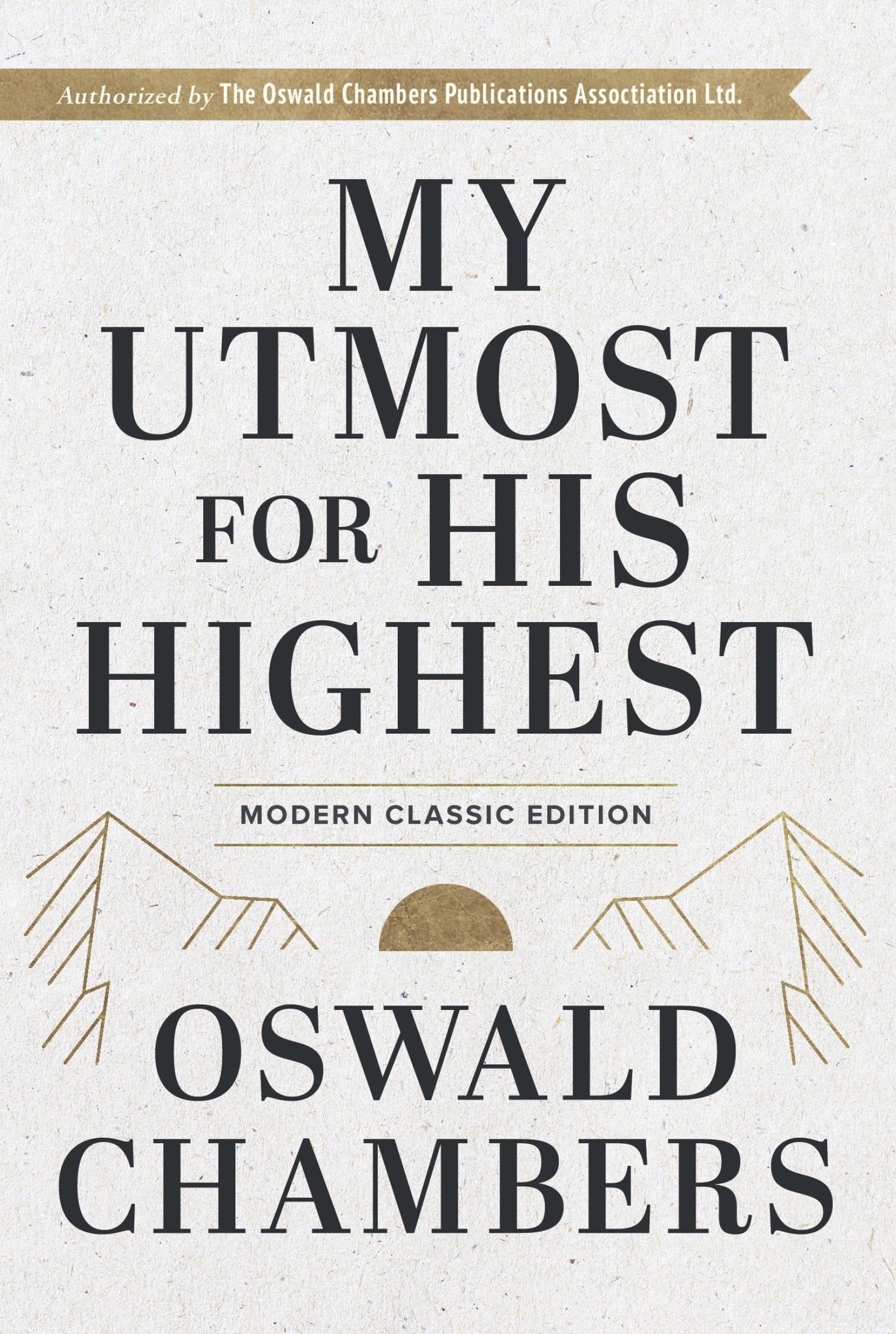 My Utmost for His Highest: Modern Classic Language Hardcover (365-Day Devotional using NIV) (Authorized Oswald Chambers Publications)