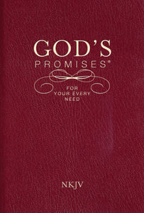 God's Promises for Your Every Need (NKJV) - Burgundy: Encouragement and Guidance from God's Word