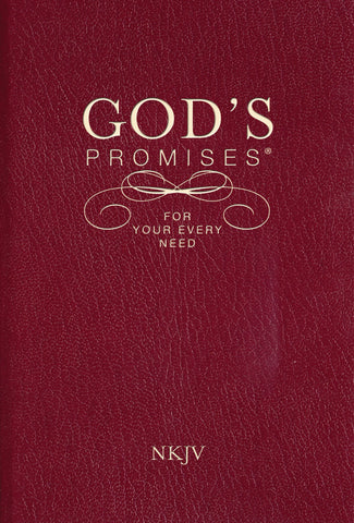 God's Promises for Your Every Need (NKJV) - Burgundy: Encouragement and Guidance from God's Word