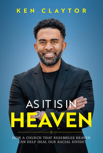 As it is In Heaven: How a Church That Resembles Heaven Can Help Heal Our Racial Divide