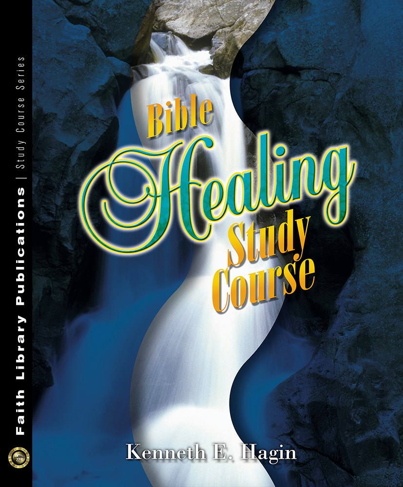 Bible Healing Study Course: Making the Promise of Healing a Reality in Your Life