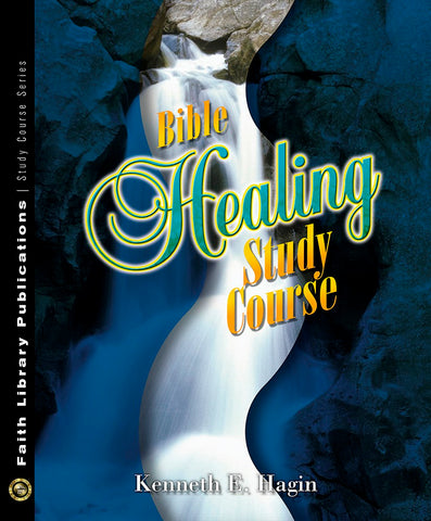 Bible Healing Study Course: Making the Promise of Healing a Reality in Your Life