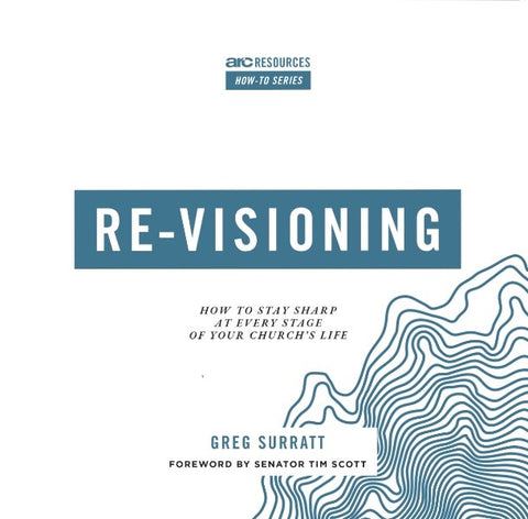 Re-visioning: How to Stay Sharp at Every Stage of Your Church's Life (Arc Resources How-to)