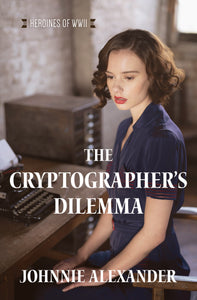 The Cryptographer’s Dilemma (Volume 1): A WWII Code Developer Uncovers a Japanese Spy Ring