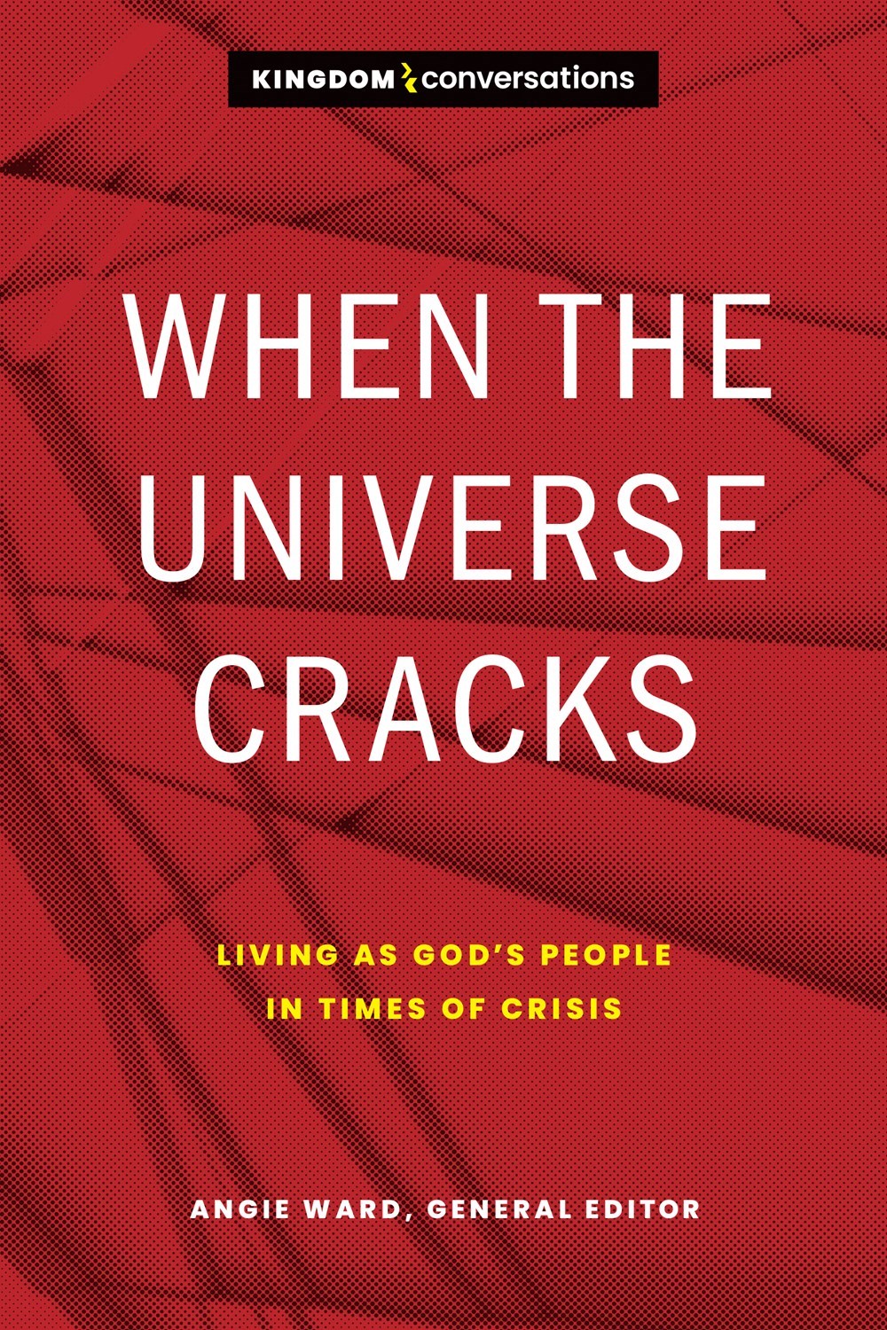 When the Universe Cracks: Living as God’s People in Times of Crisis (Kingdom Conversations)