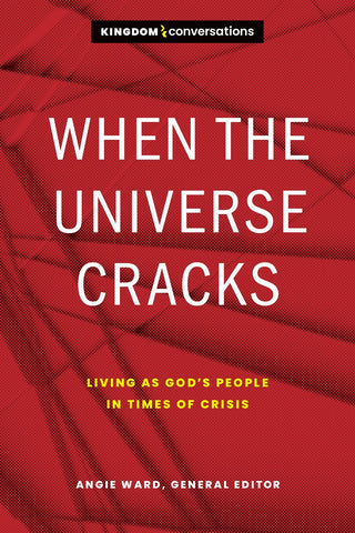 When the Universe Cracks: Living as God’s People in Times of Crisis (Kingdom Conversations)