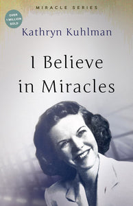 I BELIEVE IN MIRACLES by Kuhlman Kathryn