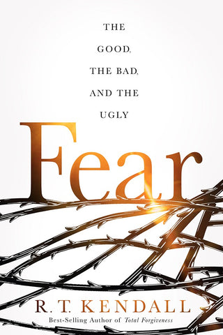 FEAR: The Good, the Bad, and the Ugly - Overcoming the Fear of Man to Fulfill God's Purpose for Your Life