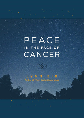 Peace in the Face of Cancer: Finding God's Peace Through Diagnosis and Beyond by Lynn Eib