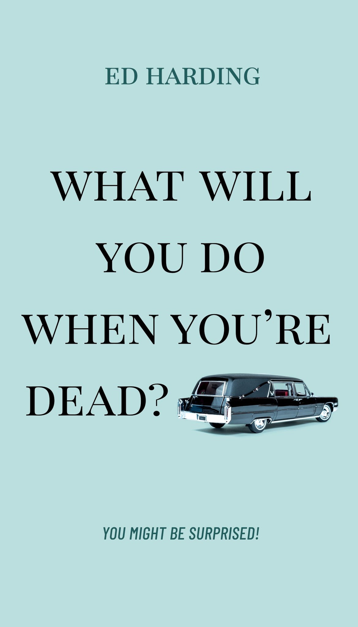 What Will You Do When You're Dead?