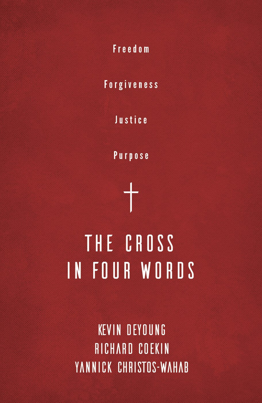 The Cross In Four Words: Freedom Forgiveness, Justice, Purpose