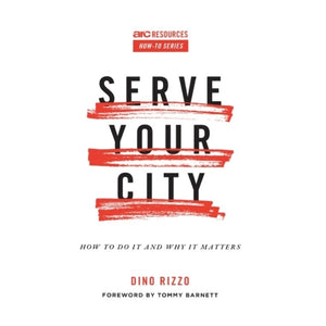 Serve Your City: How To Do It and Why It Matters (Arc Resources How-to Series)