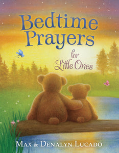 Bedtime Prayers for Little Ones: Rhyming Bedtime Prayers About Blessings, Needs, Fears, and Hopes by Max Lucado