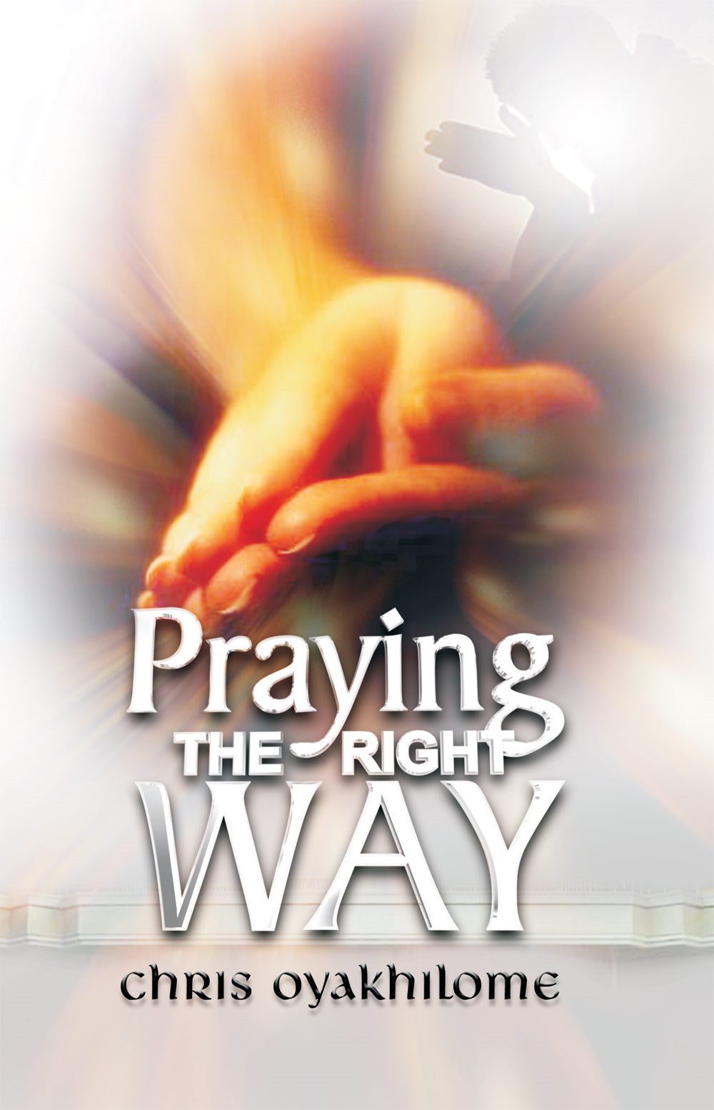 Praying The Right Way Book by Pastor Chris Oyakhilome