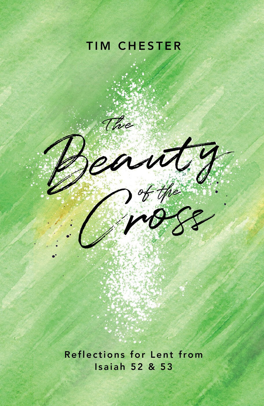 The Beauty Of The Cross: Reflections For Lent From Isaiah 52 & 53