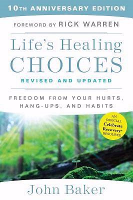 Life's Healing Choices (Revised and Updated): Freedom from Your Hurts, Hang-Ups, and Habits