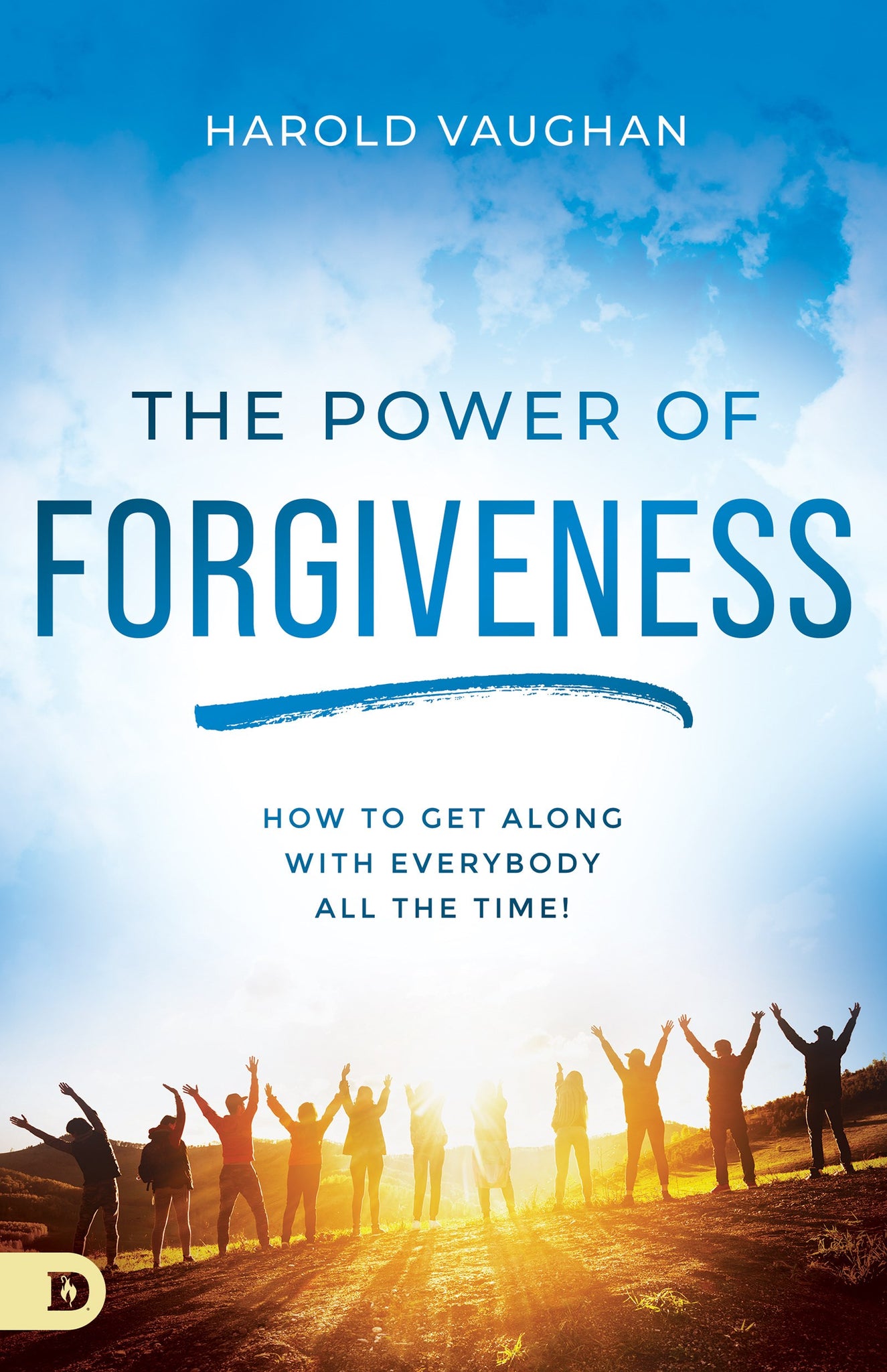 The Power of Forgiveness: How to Get Along with Everybody All the Time by Harold Vaughan