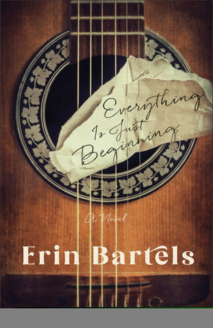 Everything Is Just Beginning: A Novel of Hope and New Beginnings by Erin Bartels (Historical Fiction Set in 1989)