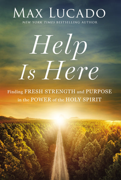 Help Is Here: Finding Fresh Strength and Purpose in the Power of the Holy Spirit