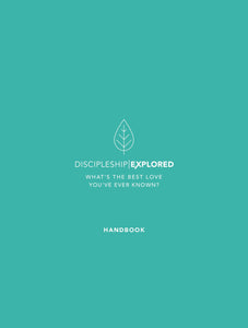 Discipleship Explored Handbook: What's the best love you've ever known? (Course/curriculum/series in Philippians for new believers looking at following Jesus/what the Christian life looks like)