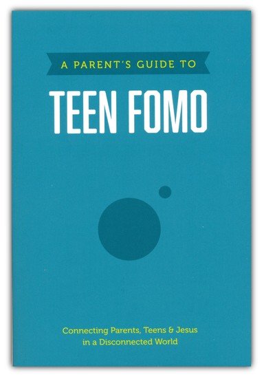 A Parent's Guide to Teen FOMO: Connecting Parents, Teens & Jesus in a Disconnected World