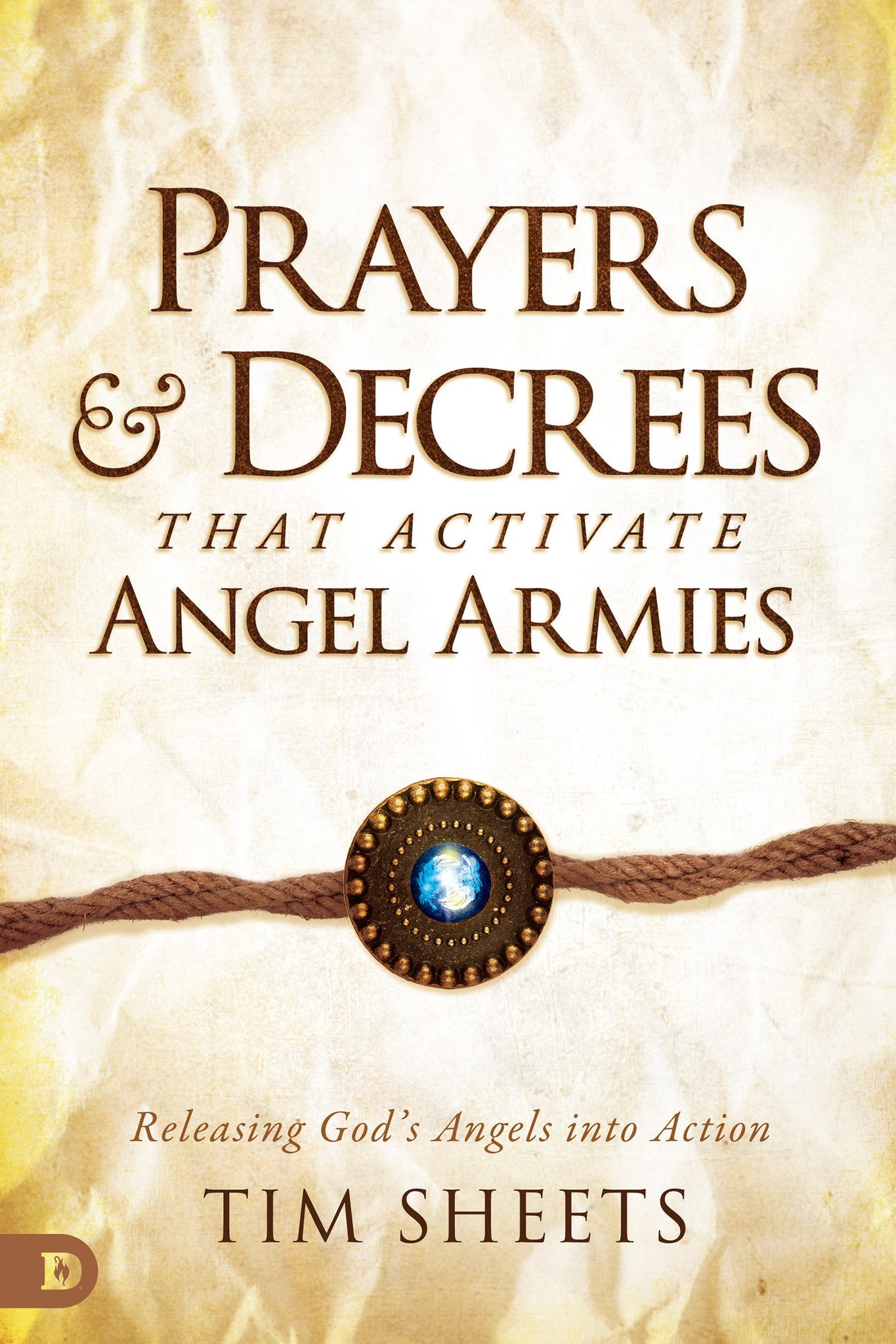 Prayers and Decrees that Activate Angel Armies: Releasing God's Angels into Action