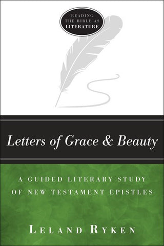 Letters of Grace and Beauty: A Guided Literary Study of New Testament Epistles (Reading the Bible as Literature)