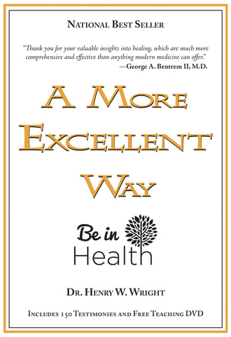 A More Excellent Way: Spiritual Pathways to Healing and Disease Prevention (Includes DVD) by Dr. Henry W. Wright