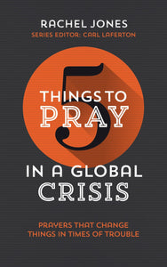 5 Things to Pray in a Global Crisis: Prayers That Change Things in Time Of Trouble