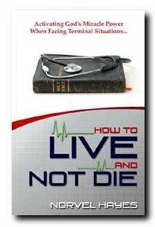 How to Live and Not Die: Activating God's Miracle Power When Facing Terminal Situations...