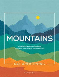 Mountains (Storyline Bible Studies #1): Rediscovering Your Vision and Restoring Your Hope in God's Presence