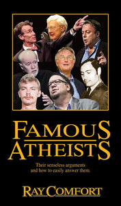 Famous Atheists: Their Senseless Arguments and How to Easily Answer Them by Ray Comfort