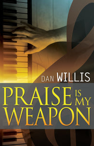 Praise is My Weapon by Dan Willis, Paperback