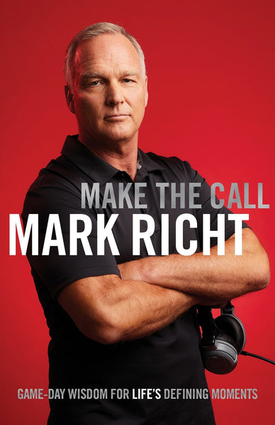 Make the Call: Game Day Wisdom for Life's Defining Moments by Mark Richt