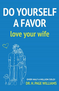 Do Yourself a Favor: Love Your Wife by H. Page Williams