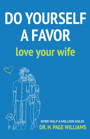 Do Yourself a Favor: Love Your Wife by H. Page Williams