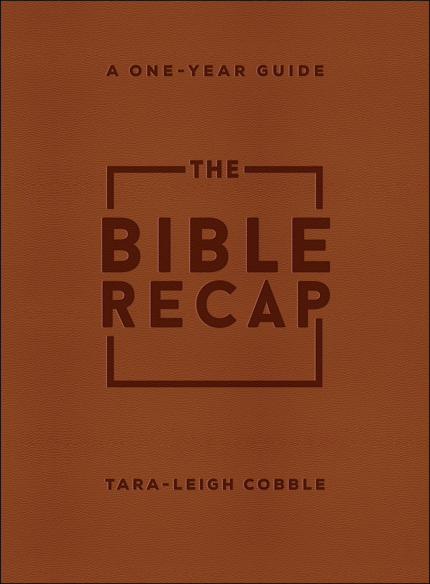 The Bible Recap: A One-Year Guide to Understanding Scripture by Tara-Leigh Cobble (Deluxe Edition, Brown Imitation Leather)