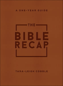 The Bible Recap: A One-Year Guide to Understanding Scripture by Tara-Leigh Cobble (Deluxe Edition, Brown Imitation Leather)