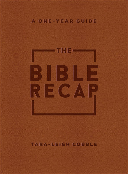 The Bible Recap: A One-Year Guide to Understanding Scripture by Tara-Leigh Cobble (Deluxe Edition, Brown Imitation Leather)