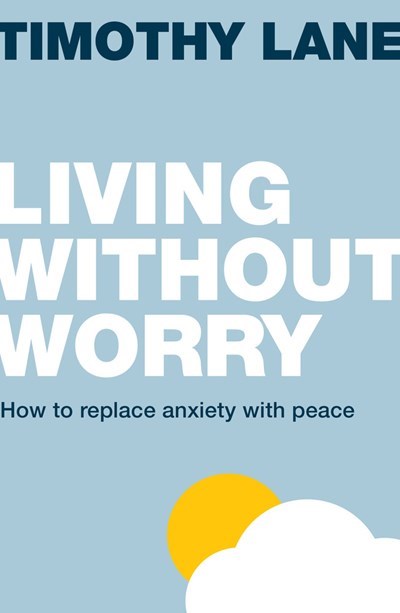 Living without worry (Live Different) How to replace anxiety with peace