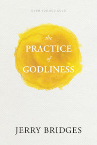 The Practice of Godliness by Jerry Bridges