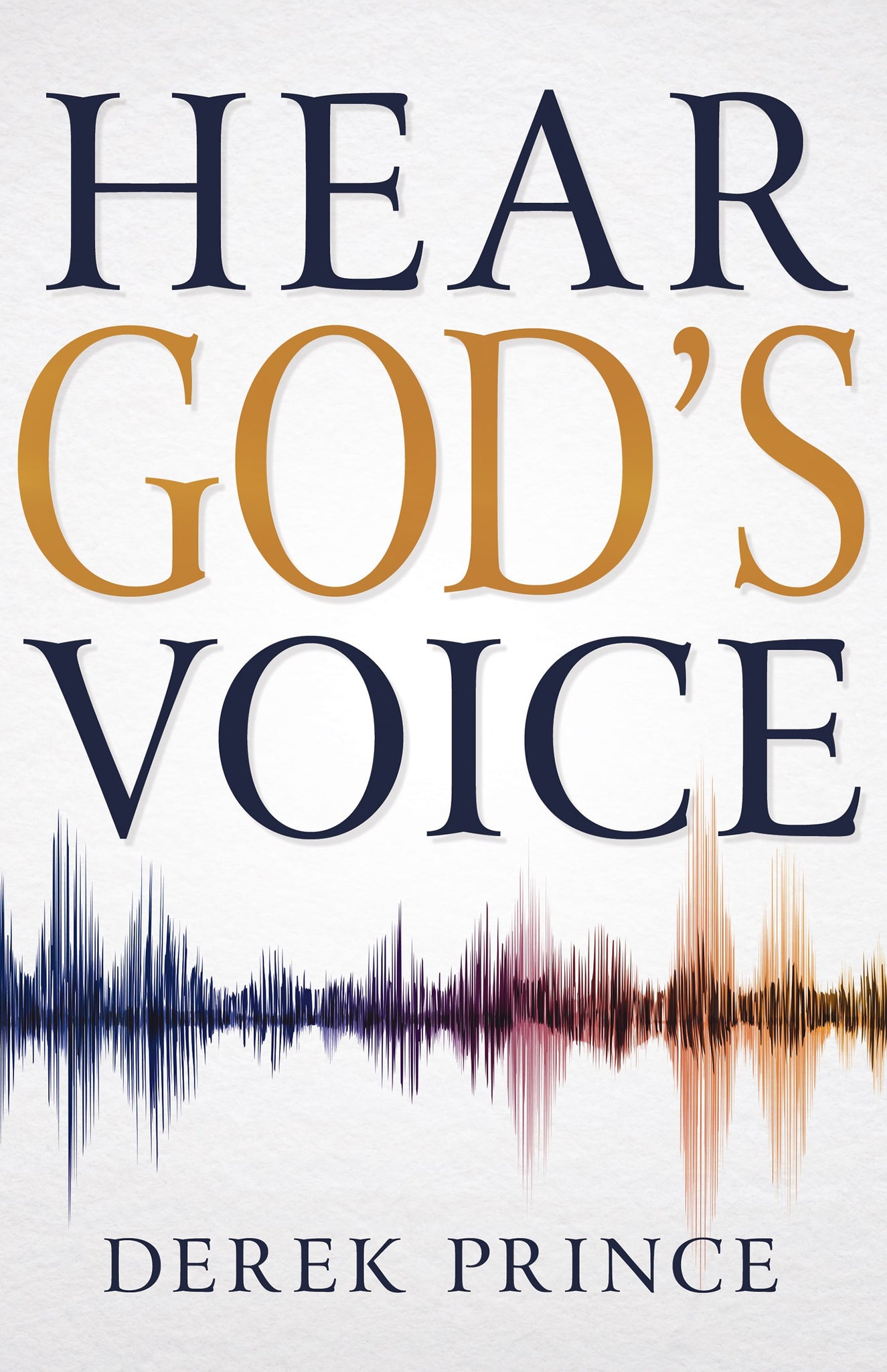 Hear God's Voice: Imagine a life in which you clearly hear Gods voice and follow His will daily