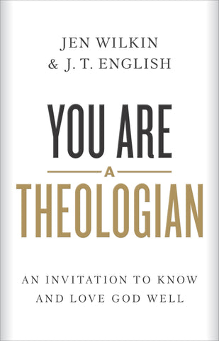 You Are a Theologian: An Invitation to Know and Love God Well