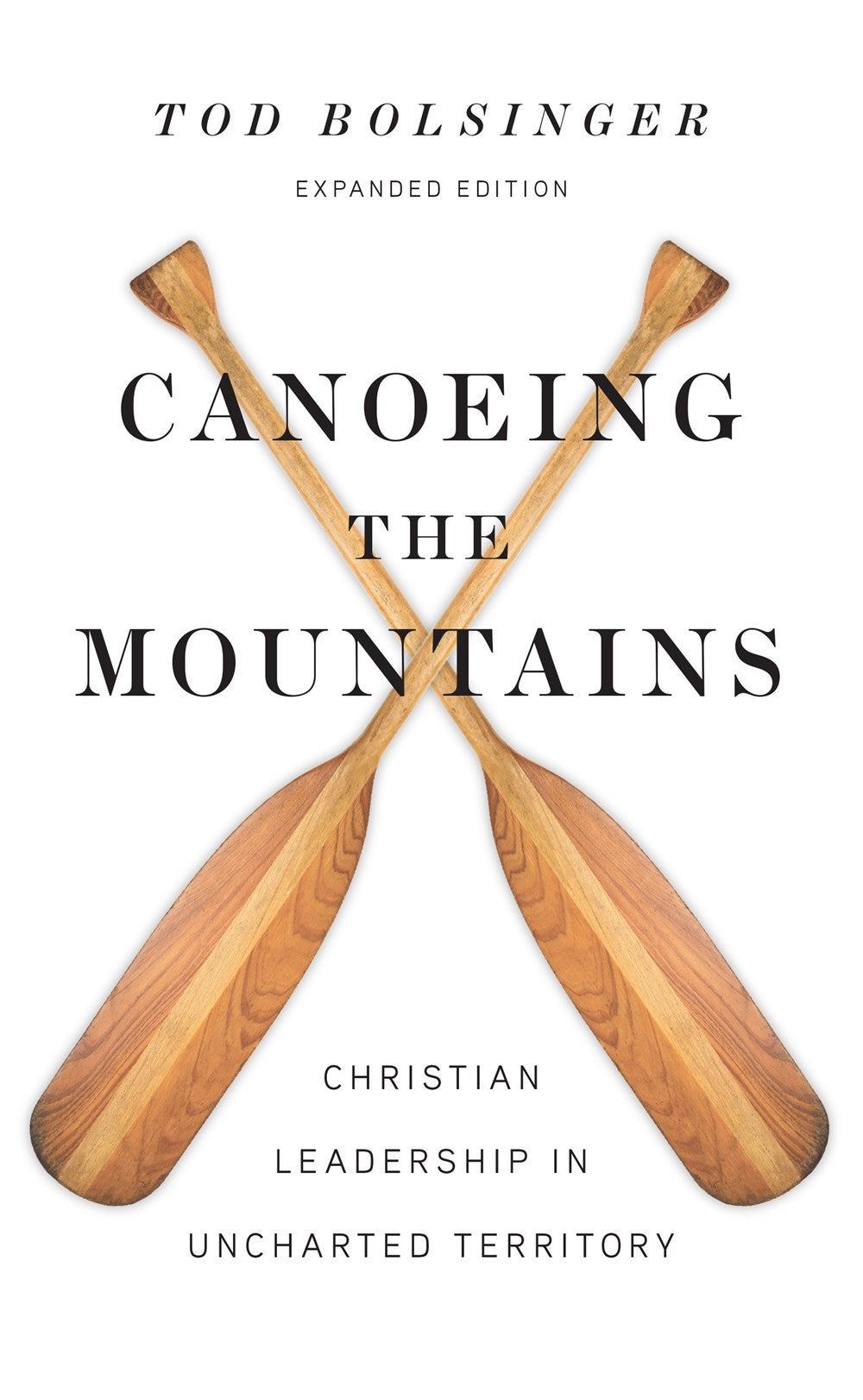 Canoeing the Mountains: Christian Leadership in Uncharted Territory (Expanded Edition)