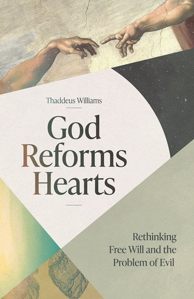 God Reforms Hearts: Rethinking Free Will and the Problem of Evil