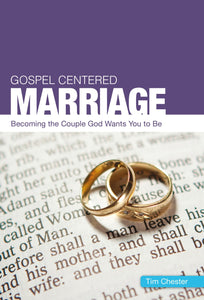 Gospel Centered Marriage (Becoming the couple God wants you to be)