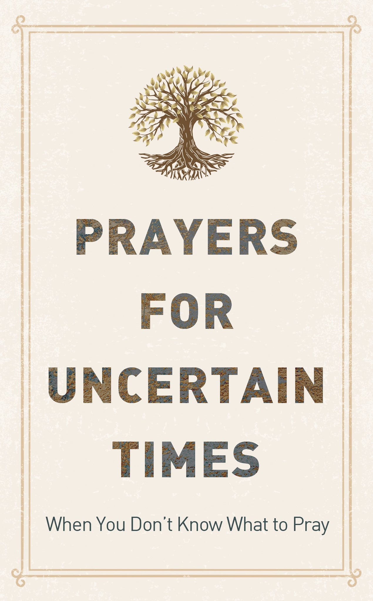 Prayers for Uncertain Times: When You Don't Know What to Pray