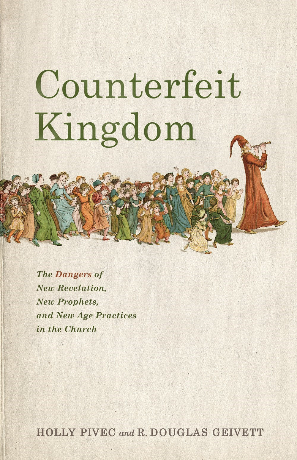 Counterfeit Kingdom: The Dangers of New Revelation, New Prophets, and New Age Practices in the Church by Pivec Holly