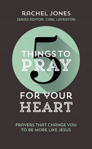 5 Things To Pray For Your Heart